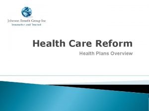 Health Care Reform Health Plans Overview Agenda for