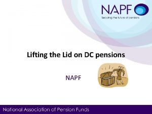 Lifting the Lid on DC pensions NAPF Darren