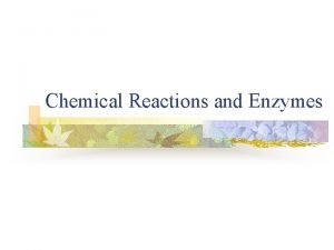 Chemical Reactions and Enzymes Energy and Matter n