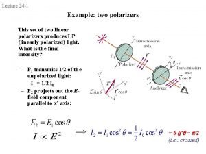 Lecture 24 1 Example two polarizers This set