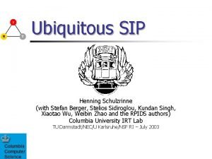 Ubiquitous SIP Henning Schulzrinne with Stefan Berger Stelios