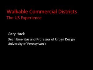 Walkable Commercial Districts The US Experience Gary Hack