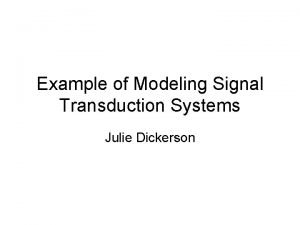 Example of Modeling Signal Transduction Systems Julie Dickerson