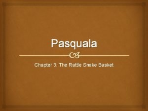 Pasquala Chapter 3 The Rattle Snake Basket Rattlesnake
