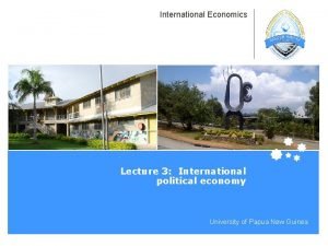 International Economics Lecture 3 International political economy University