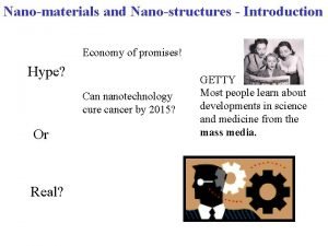 Nanomaterials and Nanostructures Introduction Economy of promises Hype
