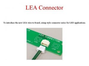 LEA Connector To introduce the new LEA wiretoboard