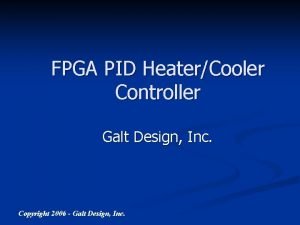 FPGA PID HeaterCooler Controller Galt Design Inc Copyright