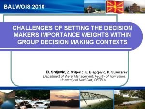 BALWOIS 2010 CHALLENGES OF SETTING THE DECISION MAKERS