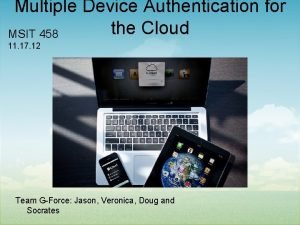 Multiple Device Authentication for the Cloud MSIT 458