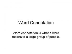 Word Connotation Word connotation is what a word