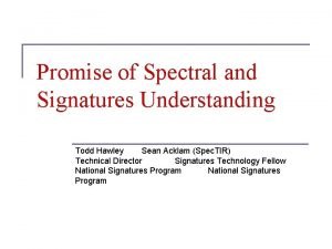 Promise of Spectral and Signatures Understanding Todd Hawley
