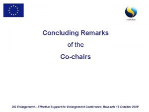Concluding Remarks of the Cochairs DG Enlargement Effective