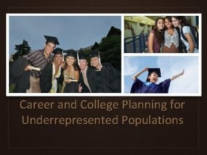 Career and College Planning for Underrepresented Populations About