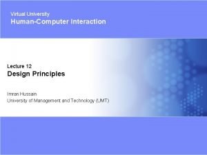 Virtual University HumanComputer Interaction Lecture 12 Design Principles