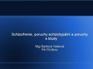 Schizofrenie poruchy schizotypln a poruchy s bludy Mgr