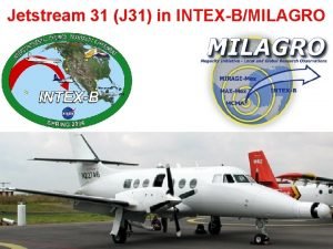 Jetstream 31 J 31 in INTEXBMILAGRO Campaign Context