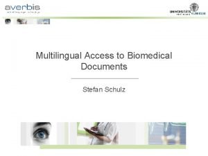 Multilingual Access to Biomedical Documents Stefan Schulz Company