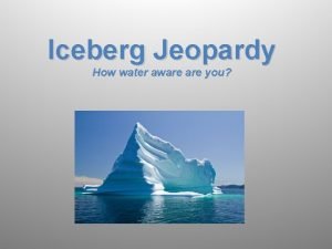 Iceberg Jeopardy How water aware you Rules Each