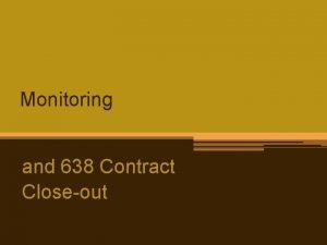 Monitoring and 638 Contract Closeout Contract Monitoring and