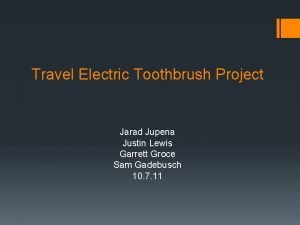 Travel Electric Toothbrush Project Jarad Jupena Justin Lewis