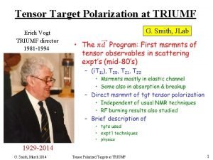 Tensor Target Polarization at TRIUMF Erich Vogt TRIUMF