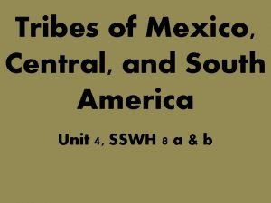 Tribes of Mexico Central and South America Unit