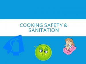 COOKING SAFETY SANITATION WHY SAFETY FIRST Over 5