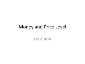 Money and Price Level EDBA 2016 Paper Money