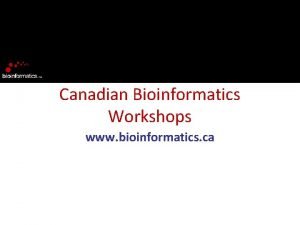 Canadian Bioinformatics Workshops www bioinformatics ca Module Title