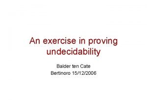 An exercise in proving undecidability Balder ten Cate