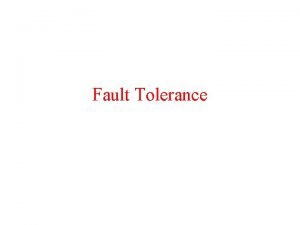 Fault Tolerance Basic Concepts Availability Reliability Safety Maintainability