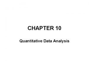 CHAPTER 10 Quantitative Data Analysis Quantitative Research Statistical