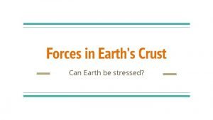 Forces in Earths Crust Can Earth be stressed