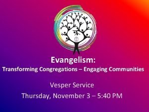 Evangelism Transforming Congregations Engaging Communities Vesper Service Thursday