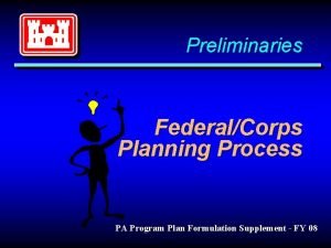 Preliminaries FederalCorps Planning Process PA Program Plan Formulation