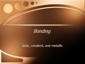 Difference between ionic covalent and metallic bonds