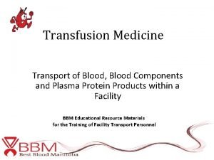 Transfusion Medicine Transport of Blood Blood Components and