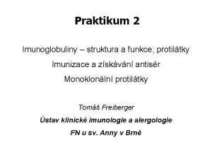 Praktikum 2 Imunoglobuliny struktura a funkce protiltky Imunizace