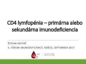 CD 4 lymfopnia primrna alebo sekundrna imunodeficiencia TEFAN