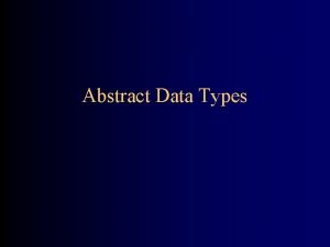 Abstract Data Types Data types I We type
