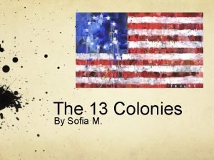 The 13 Colonies By Sofia M Founding Fathers