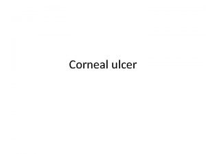 Corneal ulcer Corneal anatomy Transparent lack blood vessels