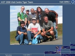 HST 2009 Visit Centre Tiger Team Tiger group HST 2009 Visit Centre Tiger Team Tiger group
