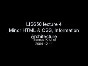 LIS 650 lecture 4 Minor HTML CSS Information