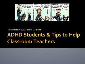 Presentation by Madeline Gelmetti ADHD Students Tips to