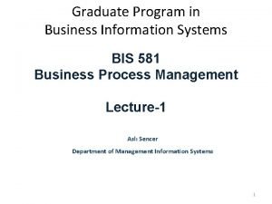 Graduate Program in Business Information Systems BIS 581