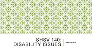 SHSV 140 DISABILITY ISSUES January 2016 WEEK 4