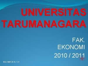 UNIVERSITAS TARUMANAGARA FAK EKONOMI 2010 2011 KELOMPOK 4