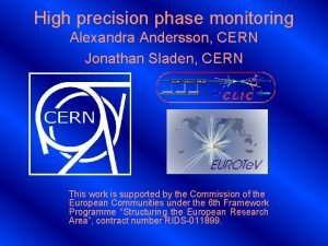 High precision phase monitoring Alexandra Andersson CERN Jonathan